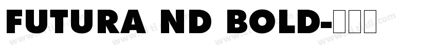 FUTURA ND BOLD字体转换 FUTURA ND BOLD字体转换